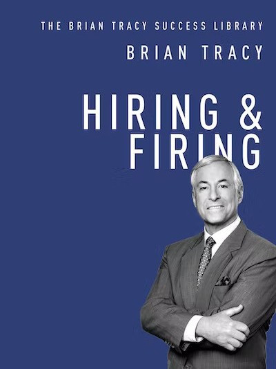 "Hiring & Firing" – Искусство Найма и Увольнения от Брайана Трейси